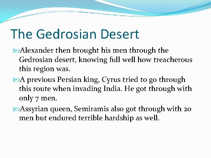 The Gedrosian Desert Alexander then brought his men through the Gedrosian desert, knowing full The Gedrosian Desert Alexander then brought his men through the Gedrosian desert, knowing full