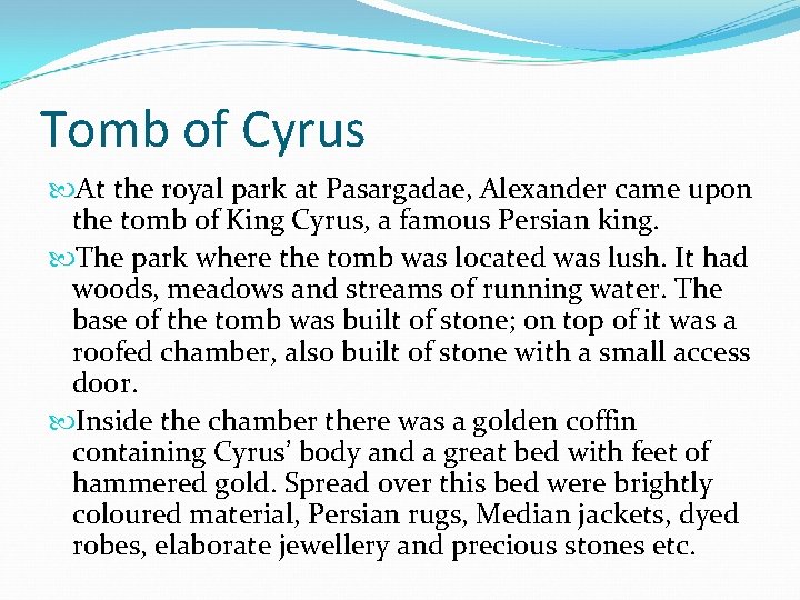 Tomb of Cyrus At the royal park at Pasargadae, Alexander came upon the tomb Tomb of Cyrus At the royal park at Pasargadae, Alexander came upon the tomb