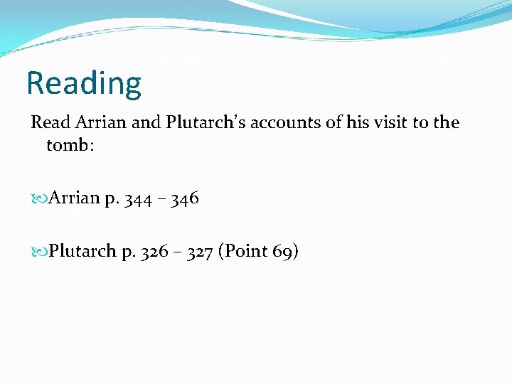 Reading Read Arrian and Plutarch’s accounts of his visit to the tomb: Arrian p. Reading Read Arrian and Plutarch’s accounts of his visit to the tomb: Arrian p.