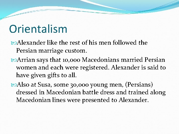 Orientalism Alexander like the rest of his men followed the Persian marriage custom. Arrian Orientalism Alexander like the rest of his men followed the Persian marriage custom. Arrian