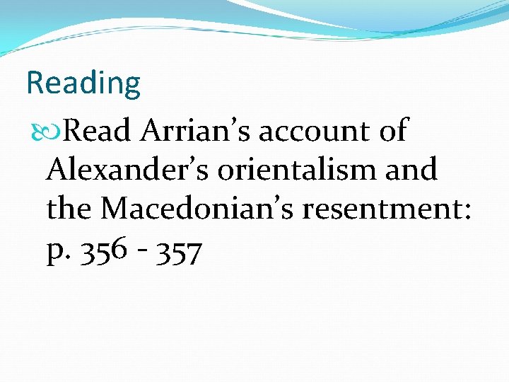 Reading Read Arrian’s account of Alexander’s orientalism and the Macedonian’s resentment: p. 356 - Reading Read Arrian’s account of Alexander’s orientalism and the Macedonian’s resentment: p. 356 -
