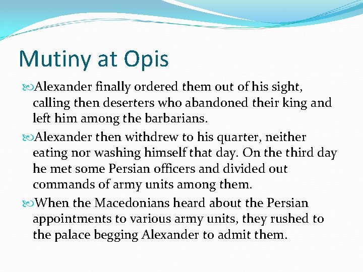 Mutiny at Opis Alexander finally ordered them out of his sight, calling then deserters Mutiny at Opis Alexander finally ordered them out of his sight, calling then deserters