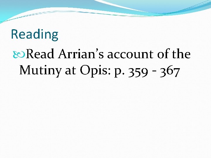 Reading Read Arrian’s account of the Mutiny at Opis: p. 359 - 367 Reading Read Arrian’s account of the Mutiny at Opis: p. 359 - 367
