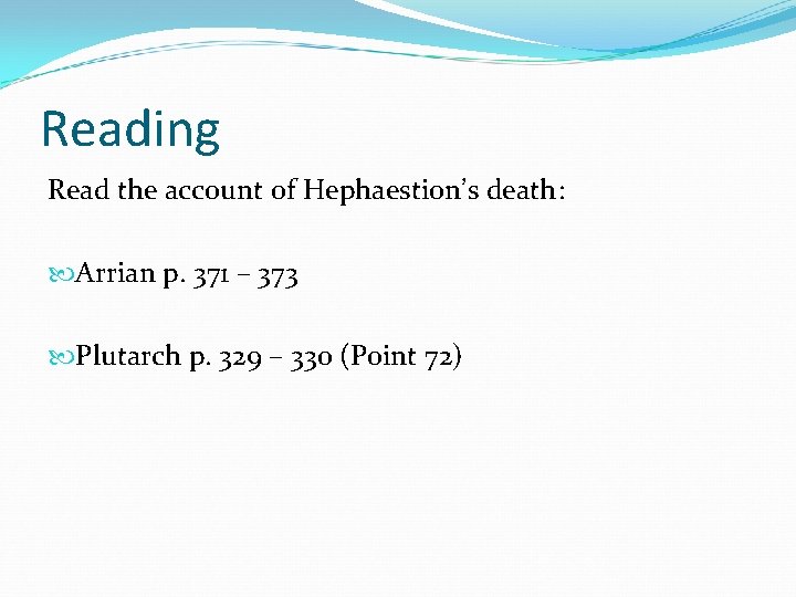 Reading Read the account of Hephaestion’s death: Arrian p. 371 – 373 Plutarch p. Reading Read the account of Hephaestion’s death: Arrian p. 371 – 373 Plutarch p.