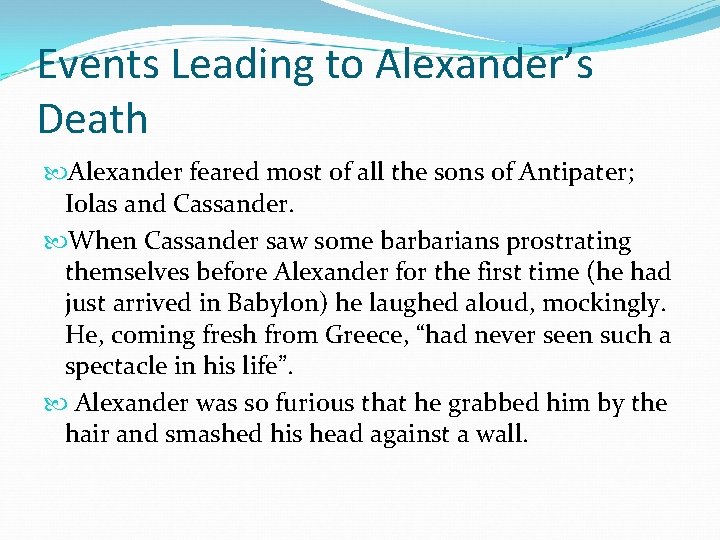 Events Leading to Alexander’s Death Alexander feared most of all the sons of Antipater; Events Leading to Alexander’s Death Alexander feared most of all the sons of Antipater;
