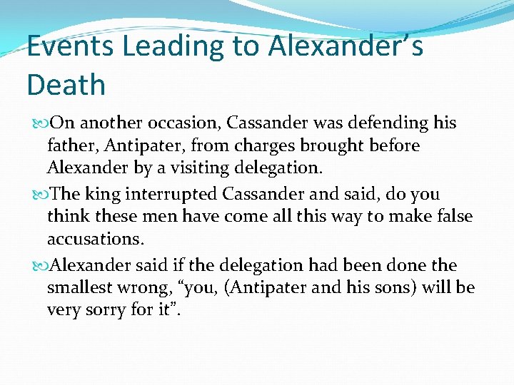 Events Leading to Alexander’s Death On another occasion, Cassander was defending his father, Antipater, Events Leading to Alexander’s Death On another occasion, Cassander was defending his father, Antipater,