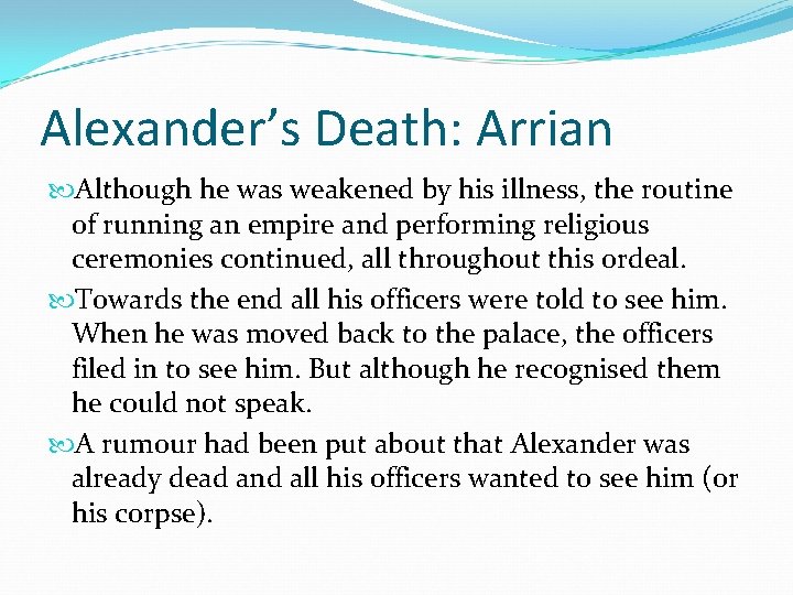 Alexander’s Death: Arrian Although he was weakened by his illness, the routine of running Alexander’s Death: Arrian Although he was weakened by his illness, the routine of running