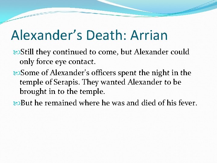 Alexander’s Death: Arrian Still they continued to come, but Alexander could only force eye Alexander’s Death: Arrian Still they continued to come, but Alexander could only force eye