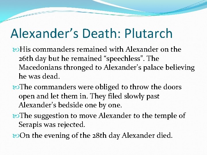 Alexander’s Death: Plutarch His commanders remained with Alexander on the 26 th day but Alexander’s Death: Plutarch His commanders remained with Alexander on the 26 th day but