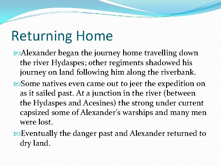 Returning Home Alexander began the journey home travelling down the river Hydaspes; other regiments Returning Home Alexander began the journey home travelling down the river Hydaspes; other regiments