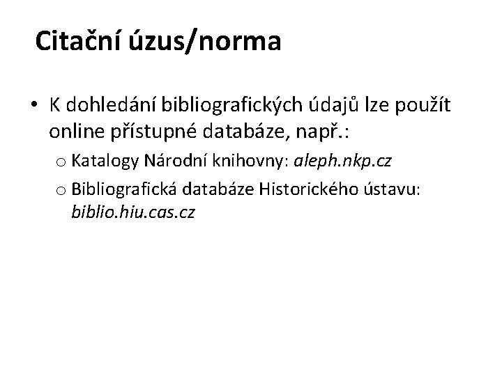 Citační úzus/norma • K dohledání bibliografických údajů lze použít online přístupné databáze, např. :