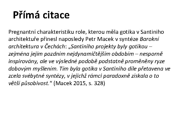 Přímá citace Pregnantní charakteristiku role, kterou měla gotika v Santiniho architektuře přinesl naposledy Petr