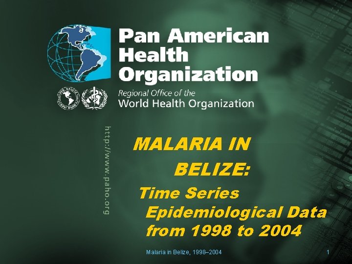 . . MALARIA IN Author BELIZE: Title of the presentation Pan American Health Organization