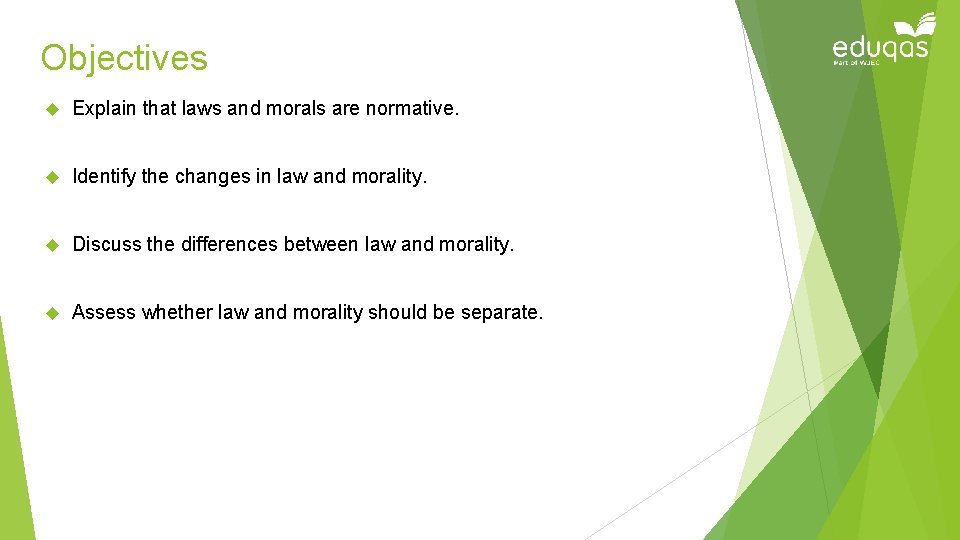Objectives Explain that laws and morals are normative. Identify the changes in law and