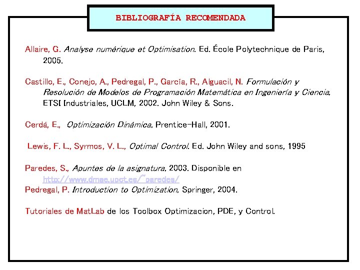 BIBLIOGRAFÍA RECOMENDADA Allaire, G. Analyse numérique et Optimisation. Ed. École Polytechnique de Paris, 2005.