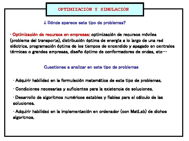 OPTIMIZACIÓN Y SIMULACIÓN ¿ Dónde aparece este tipo de problemas? • Optimización de recursos