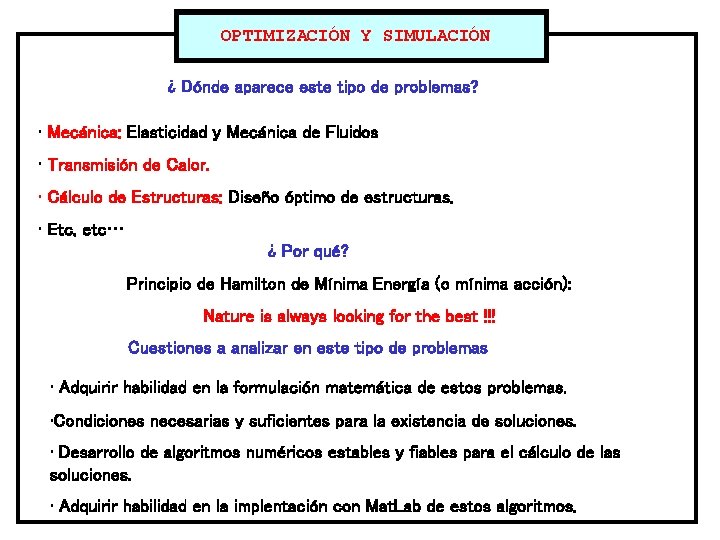 OPTIMIZACIÓN Y SIMULACIÓN ¿ Dónde aparece este tipo de problemas? • Mecánica: Elasticidad y