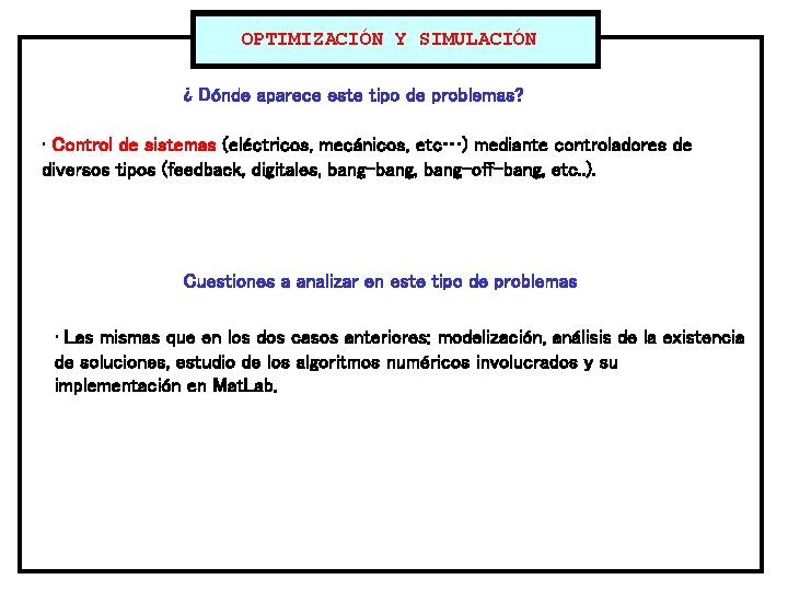 OPTIMIZACIÓN Y SIMULACIÓN ¿ Dónde aparece este tipo de problemas? • Control de sistemas