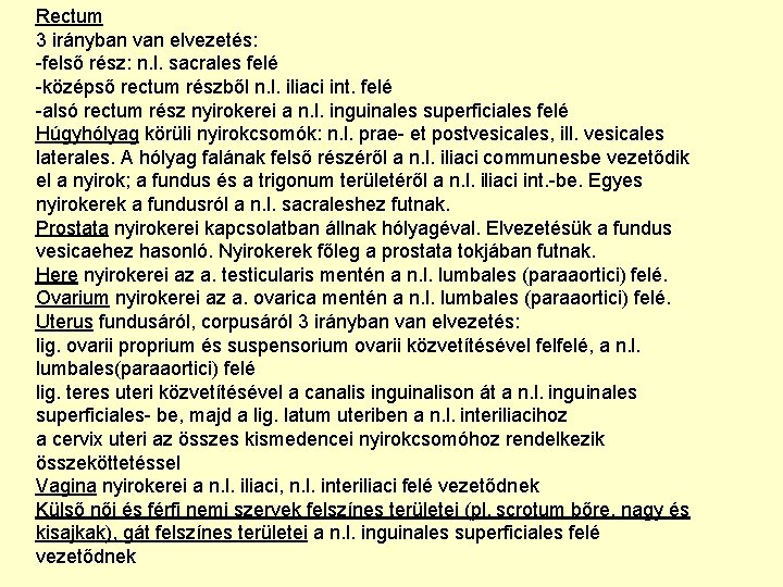 Rectum 3 irányban van elvezetés: -felső rész: n. l. sacrales felé -középső rectum részből