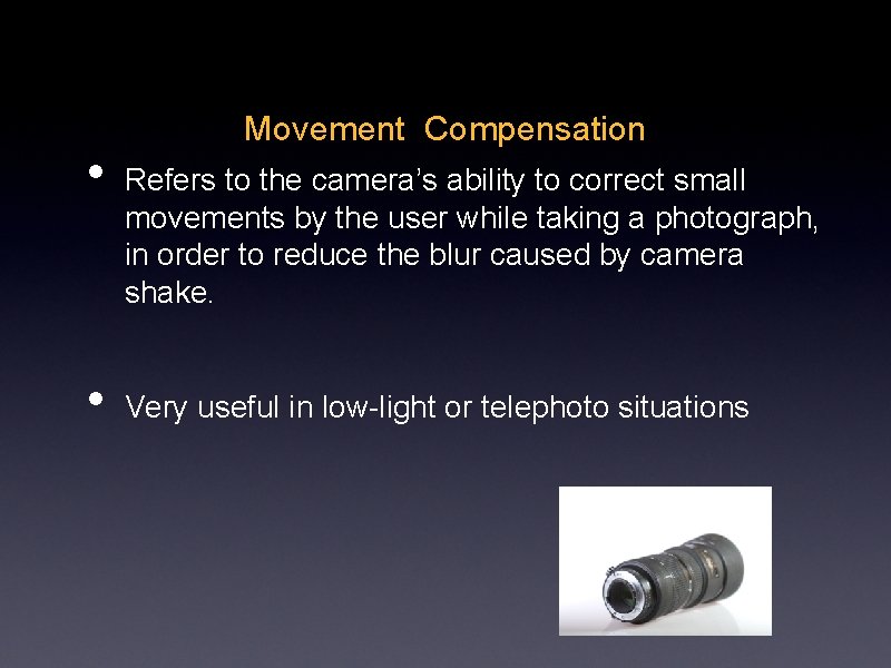 • • Movement Compensation Refers to the camera’s ability to correct small movements • • Movement Compensation Refers to the camera’s ability to correct small movements