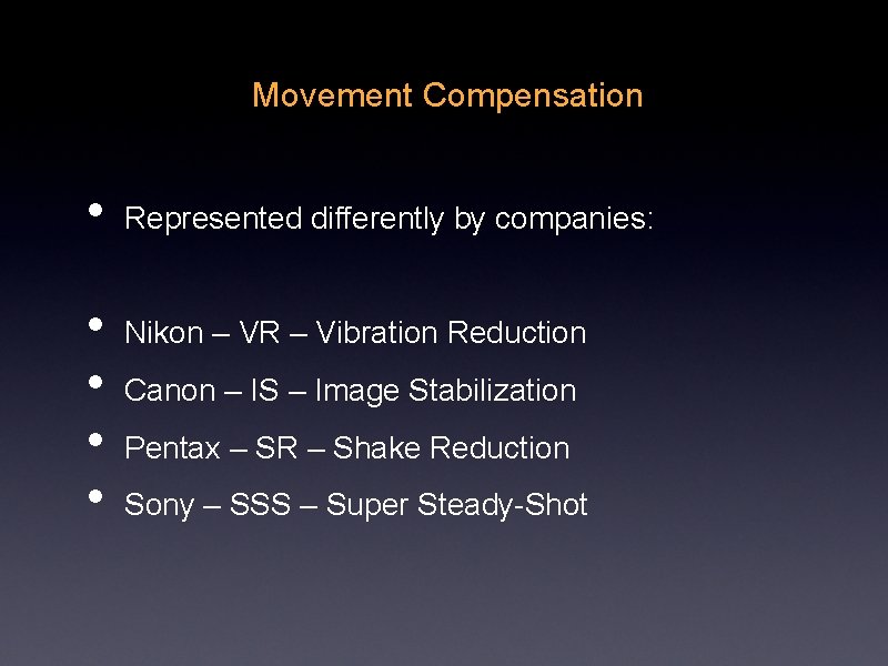 Movement Compensation • • • Represented differently by companies: Nikon – VR – Vibration Movement Compensation • • • Represented differently by companies: Nikon – VR – Vibration