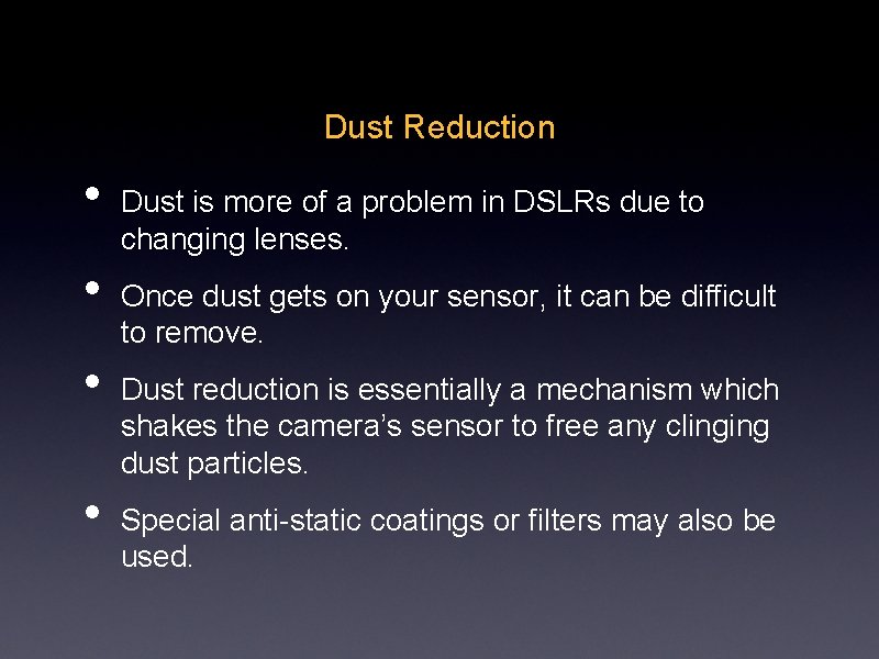 Dust Reduction • • Dust is more of a problem in DSLRs due to Dust Reduction • • Dust is more of a problem in DSLRs due to