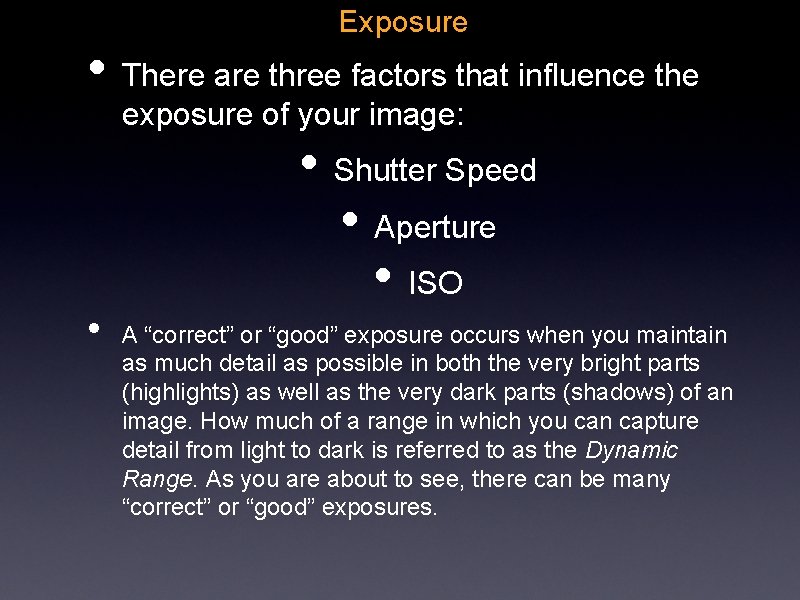 Exposure • There are three factors that influence the exposure of your image: • Exposure • There are three factors that influence the exposure of your image: •