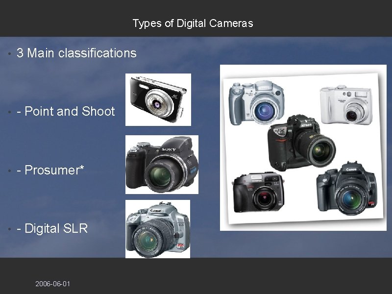 Types of Digital Cameras • 3 Main classifications • - Point and Shoot • Types of Digital Cameras • 3 Main classifications • - Point and Shoot •