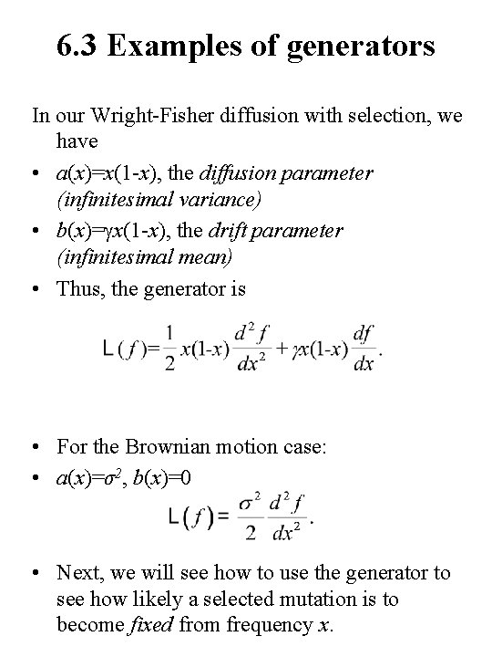 6. 3 Examples of generators In our Wright-Fisher diffusion with selection, we have •