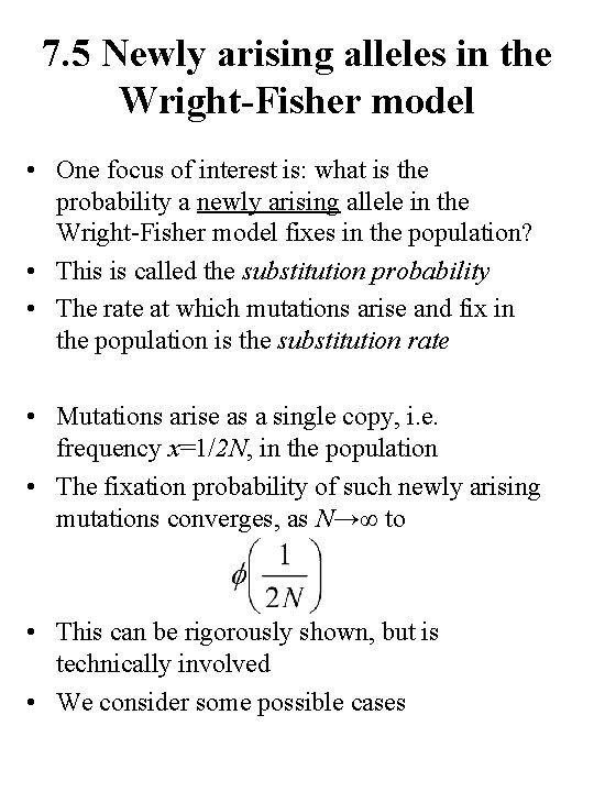 7. 5 Newly arising alleles in the Wright-Fisher model • One focus of interest