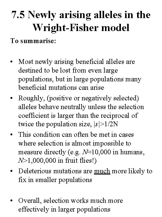 7. 5 Newly arising alleles in the Wright-Fisher model To summarise: • Most newly
