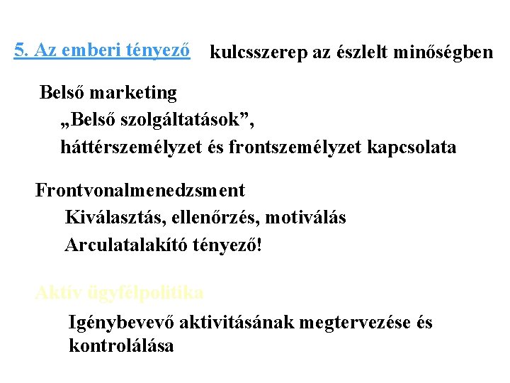 5. Az emberi tényező kulcsszerep az észlelt minőségben Belső marketing „Belső szolgáltatások”, háttérszemélyzet és