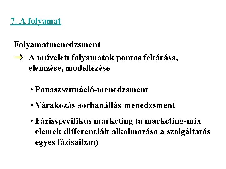 7. A folyamat Folyamatmenedzsment A műveleti folyamatok pontos feltárása, elemzése, modellezése • Panaszszituáció-menedzsment •