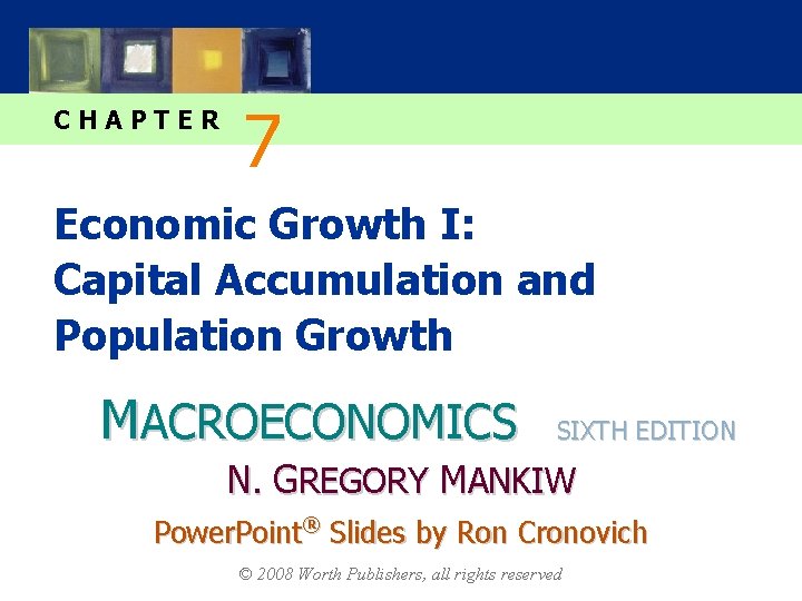 CHAPTER 7 Economic Growth I: Capital Accumulation and Population Growth MACROECONOMICS SIXTH EDITION N.