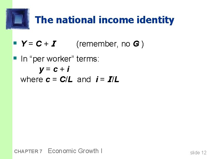 The national income identity § Y=C+I (remember, no G ) § In “per worker”