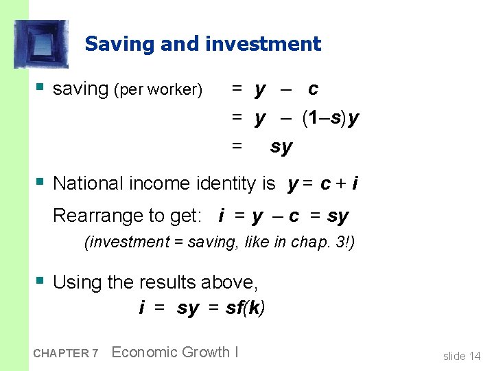Saving and investment § saving (per worker) = y – c = y –