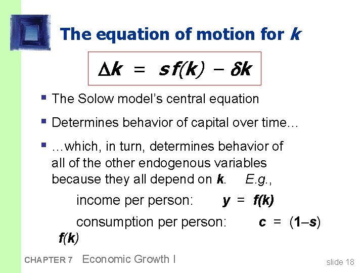 The equation of motion for k k = s f(k) – k § The