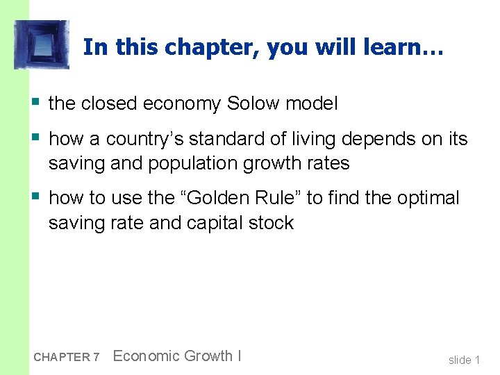 In this chapter, you will learn… § the closed economy Solow model § how