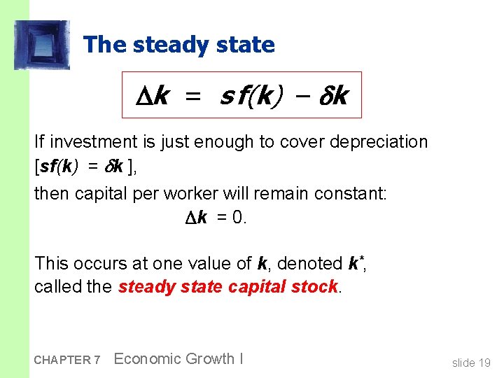 The steady state k = s f(k) – k If investment is just enough