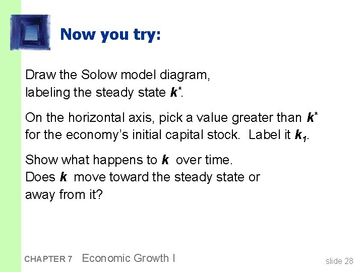 Now you try: Draw the Solow model diagram, labeling the steady state k*. On