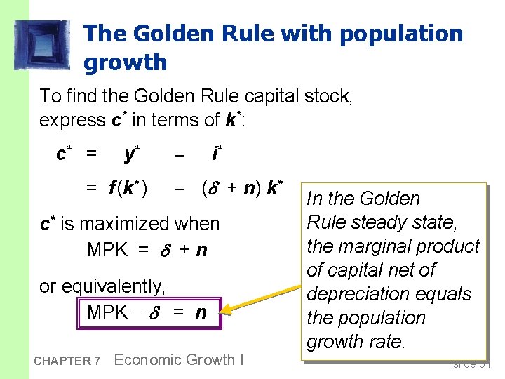 The Golden Rule with population growth To find the Golden Rule capital stock, express