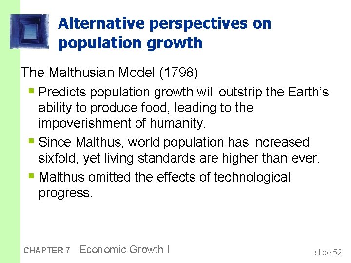 Alternative perspectives on population growth The Malthusian Model (1798) § Predicts population growth will