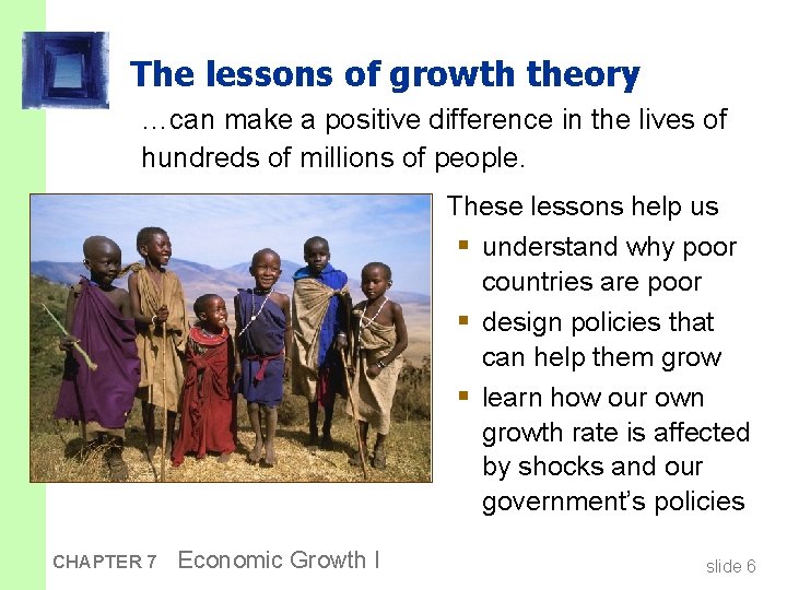 The lessons of growth theory …can make a positive difference in the lives of