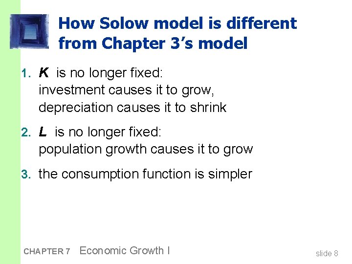 How Solow model is different from Chapter 3’s model 1. K is no longer