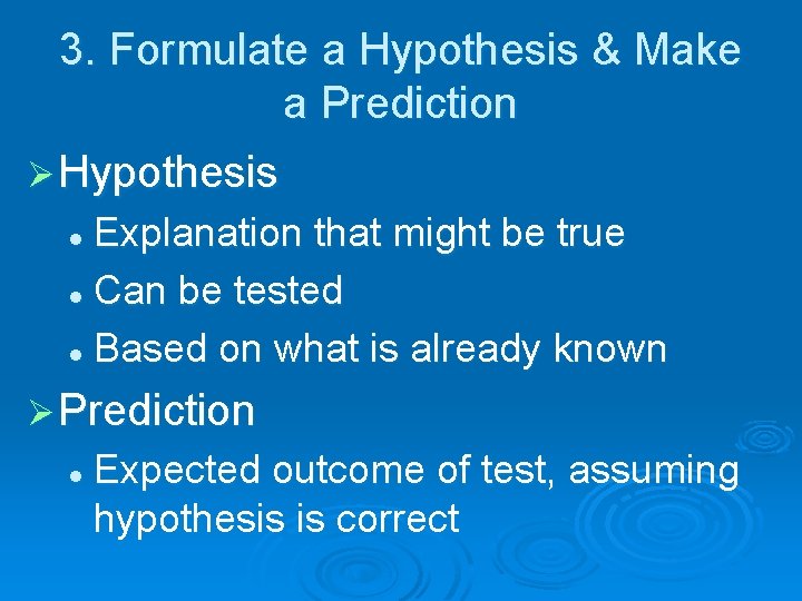 3. Formulate a Hypothesis & Make a Prediction Ø Hypothesis Explanation that might be