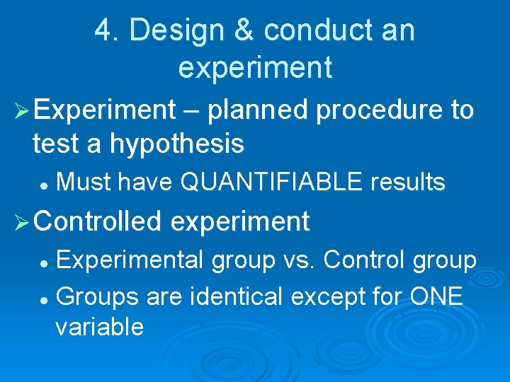 4. Design & conduct an experiment Ø Experiment – planned procedure to test a