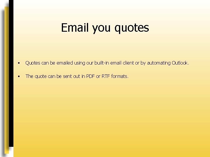 Email you quotes • Quotes can be emailed using our built-in email client or