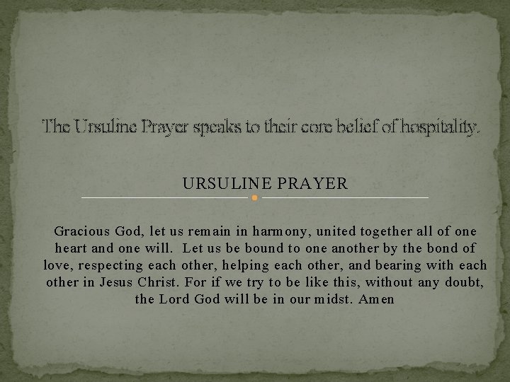 The Ursuline Prayer speaks to their core belief of hospitality. URSULINE PRAYER Gracious God,