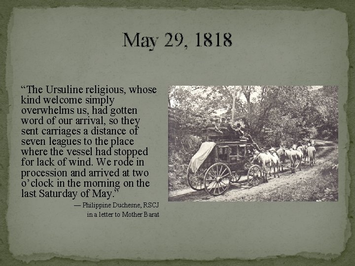 May 29, 1818 “The Ursuline religious, whose kind welcome simply overwhelms us, had gotten