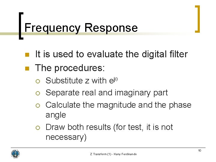 Frequency Response n n It is used to evaluate the digital filter The procedures: